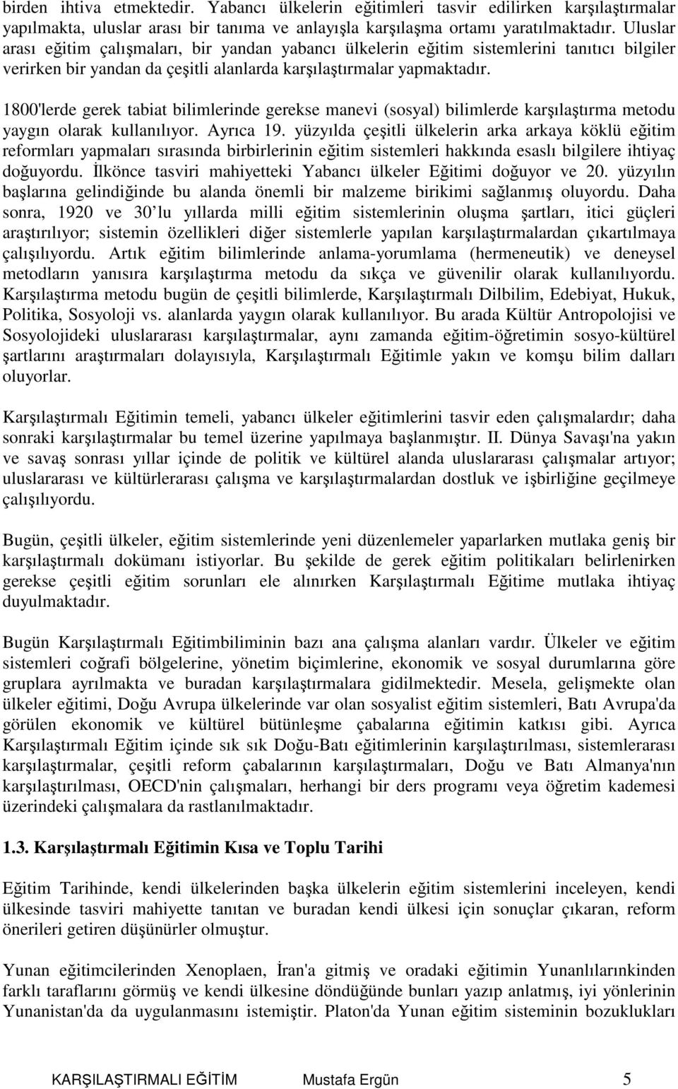 1800'lerde gerek tabiat bilimlerinde gerekse manevi (sosyal) bilimlerde karşılaştırma metodu yaygın olarak kullanılıyor. Ayrıca 19.