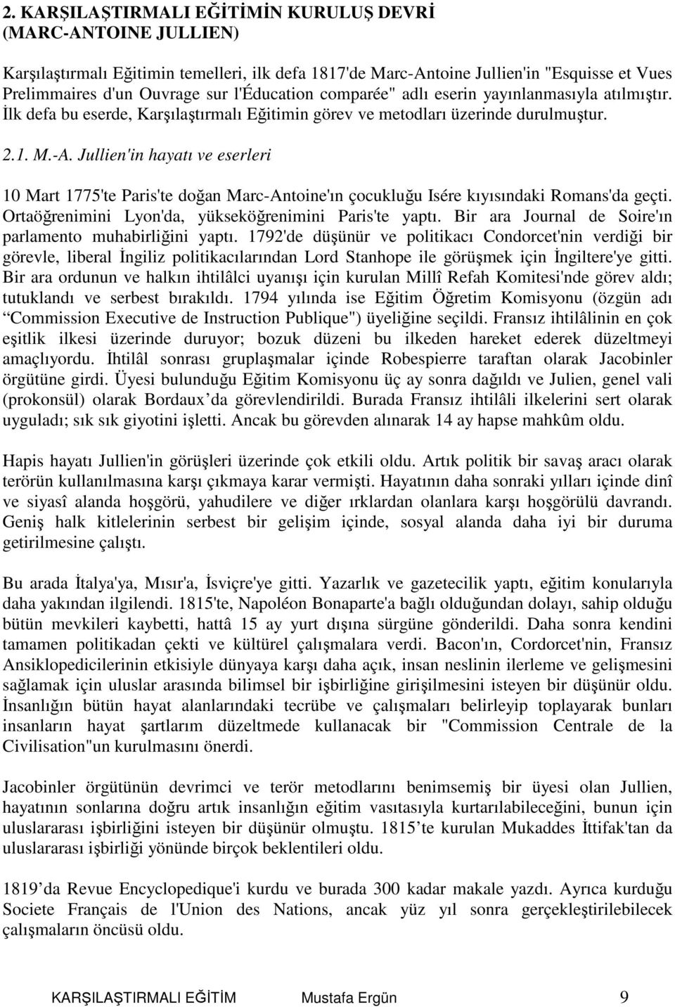 Jullien'in hayatı ve eserleri 10 Mart 1775'te Paris'te doğan Marc-Antoine'ın çocukluğu Isére kıyısındaki Romans'da geçti. Ortaöğrenimini Lyon'da, yükseköğrenimini Paris'te yaptı.