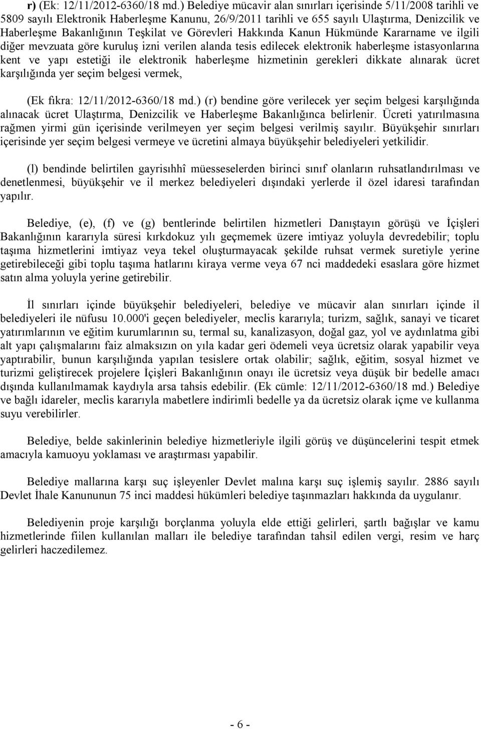 ve Görevleri Hakkında Kanun Hükmünde Kararname ve ilgili diğer mevzuata göre kuruluş izni verilen alanda tesis edilecek elektronik haberleşme istasyonlarına kent ve yapı estetiği ile elektronik