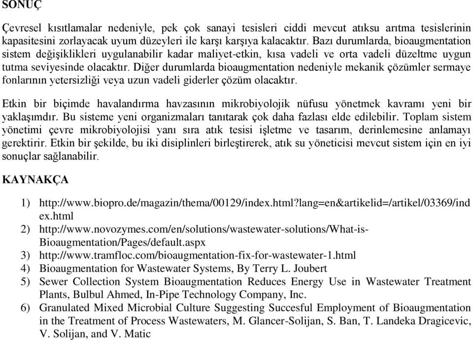 Diğer durumlarda bioaugmentation nedeniyle mekanik çözümler sermaye fonlarının yetersizliği veya uzun vadeli giderler çözüm olacaktır.