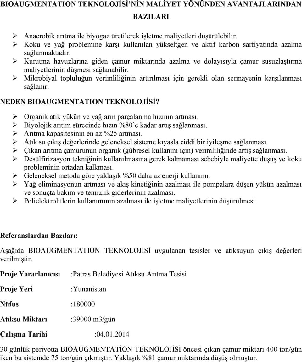 Kurutma havuzlarına giden çamur miktarında azalma ve dolayısıyla çamur susuzlaştırma maliyetlerinin düşmesi sağlanabilir.