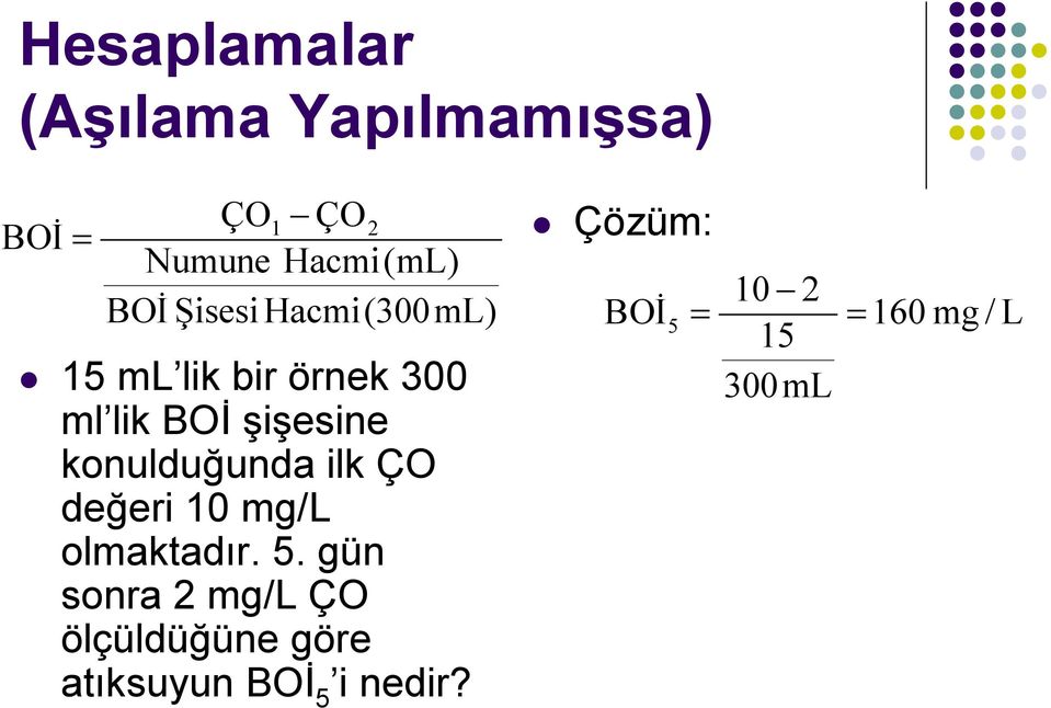 konulduğunda ilk ÇO değeri 10 mg/l olmaktadır. 5.