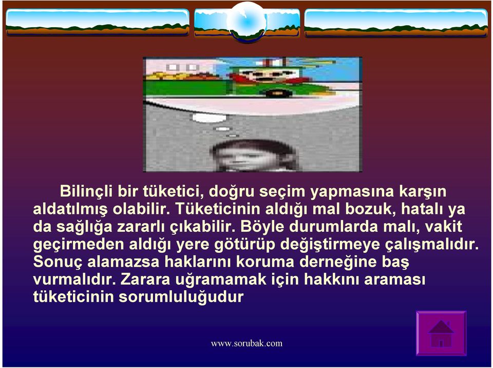 Böyle durumlarda malı, vakit geçirmeden aldığı yere götürüp değiştirmeye çalışmalıdır.