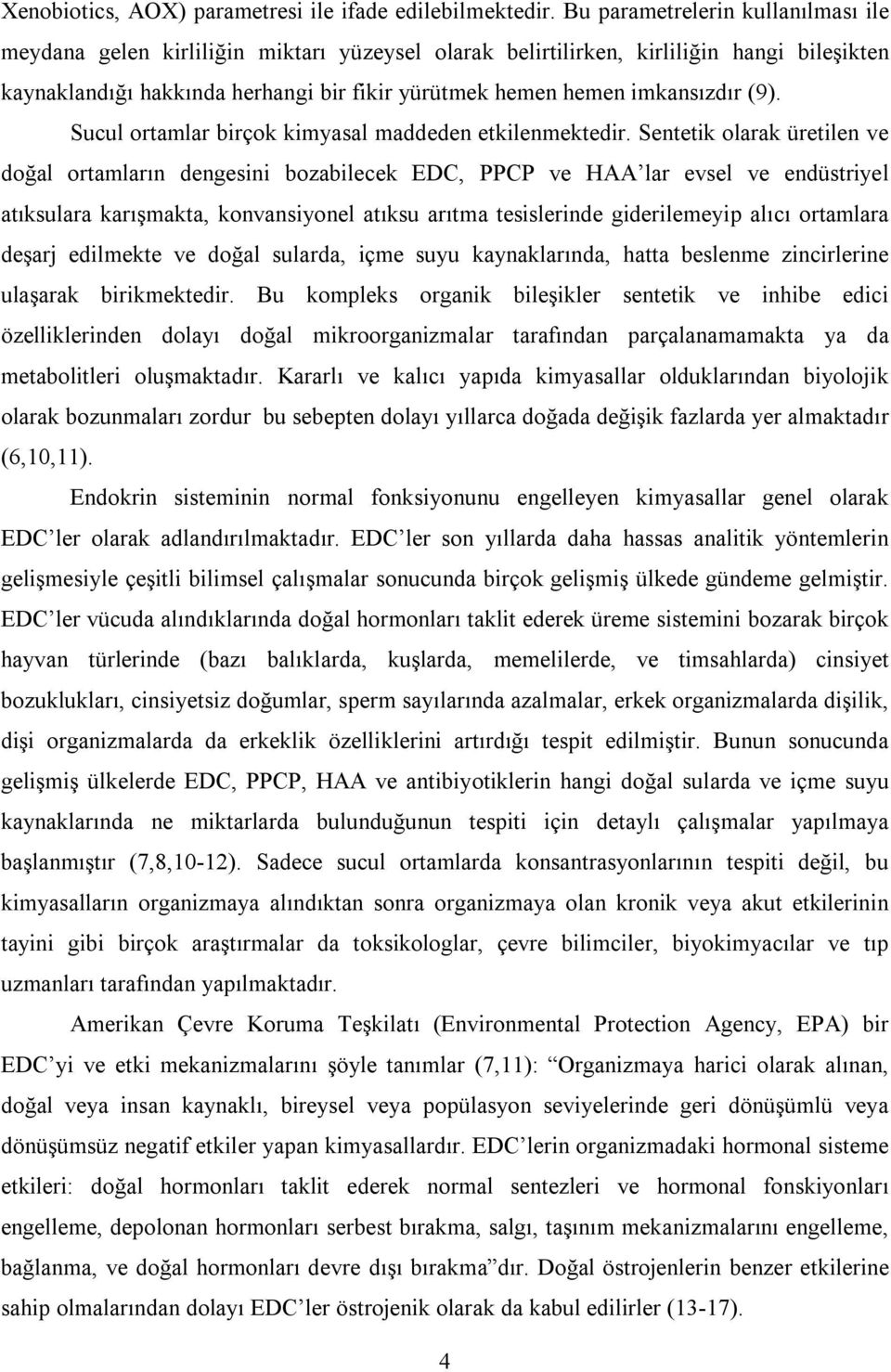 imkansızdır (9). Sucul ortamlar birçok kimyasal maddeden etkilenmektedir.