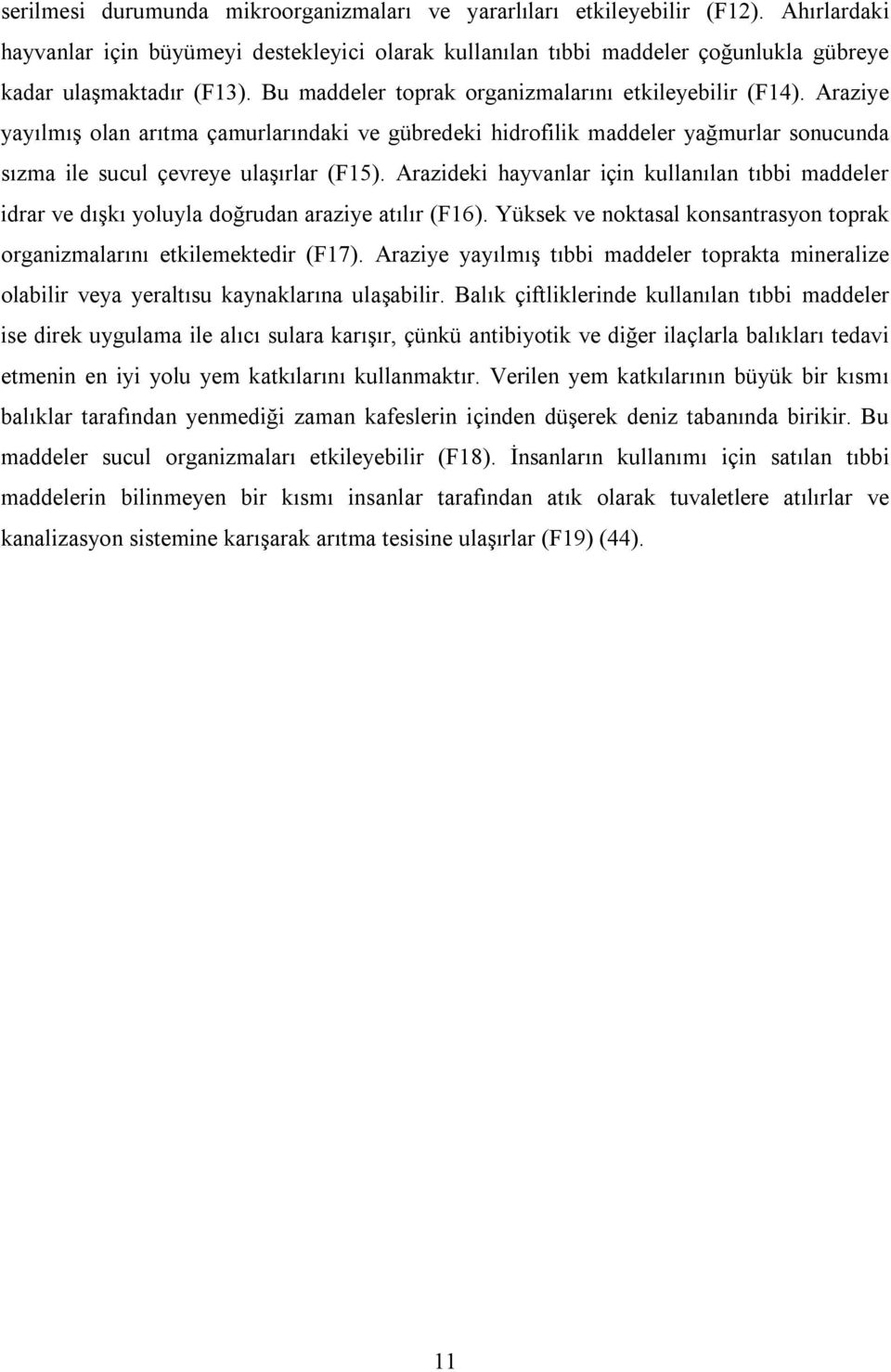 Araziye yayılmış olan arıtma çamurlarındaki ve gübredeki hidrofilik maddeler yağmurlar sonucunda sızma ile sucul çevreye ulaşırlar (F15).