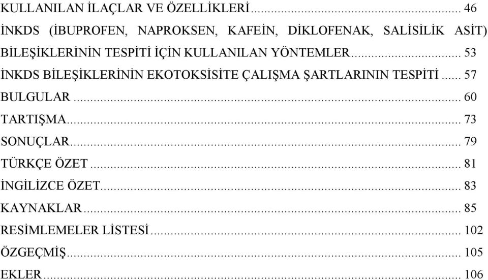 İÇİN KULLANILAN YÖNTEMLER... 53 İNKDS BİLEŞİKLERİNİN EKOTOKSİSİTE ÇALIŞMA ŞARTLARININ TESPİTİ.