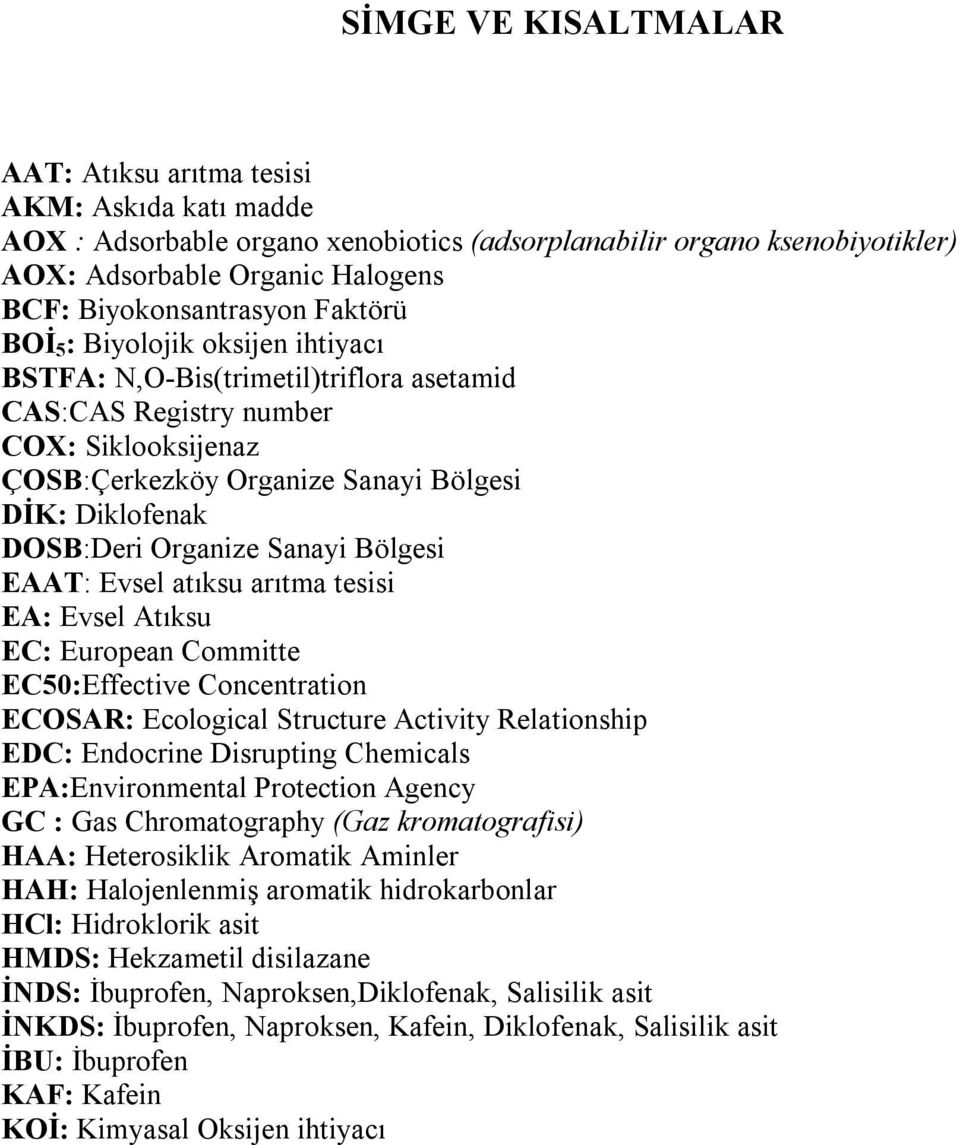 Diklofenak DOSB:Deri Organize Sanayi Bölgesi EAAT: Evsel atıksu arıtma tesisi EA: Evsel Atıksu EC: European Committe EC50:Effective Concentration ECOSAR: Ecological Structure Activity Relationship