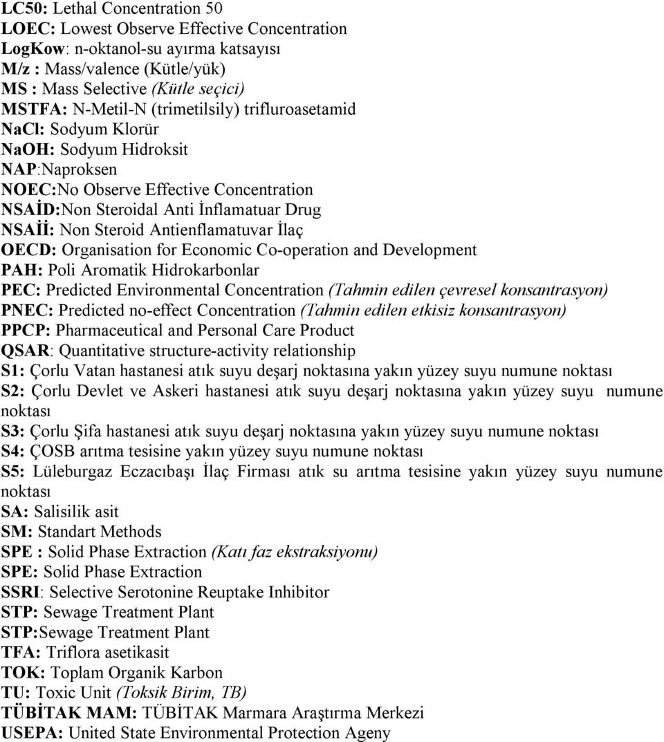 Antienflamatuvar İlaç OECD: Organisation for Economic Co-operation and Development PAH: Poli Aromatik Hidrokarbonlar PEC: Predicted Environmental Concentration (Tahmin edilen çevresel konsantrasyon)