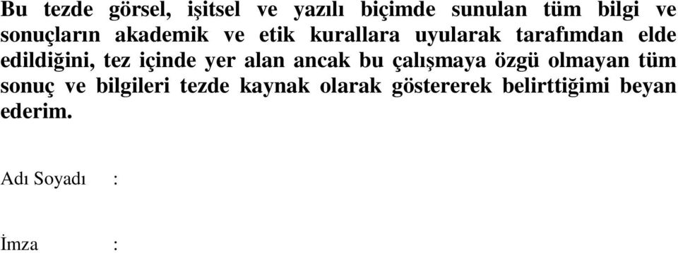 edildiğini, tez içinde yer alan ancak bu çalışmaya özgü olmayan tüm