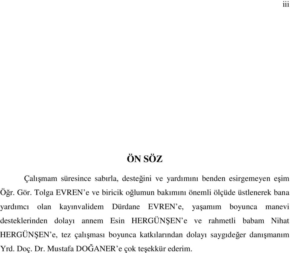 EVREN e, yaşamım boyunca manevi desteklerinden dolayı annem Esin HERGÜNŞEN e ve rahmetli babam Nihat