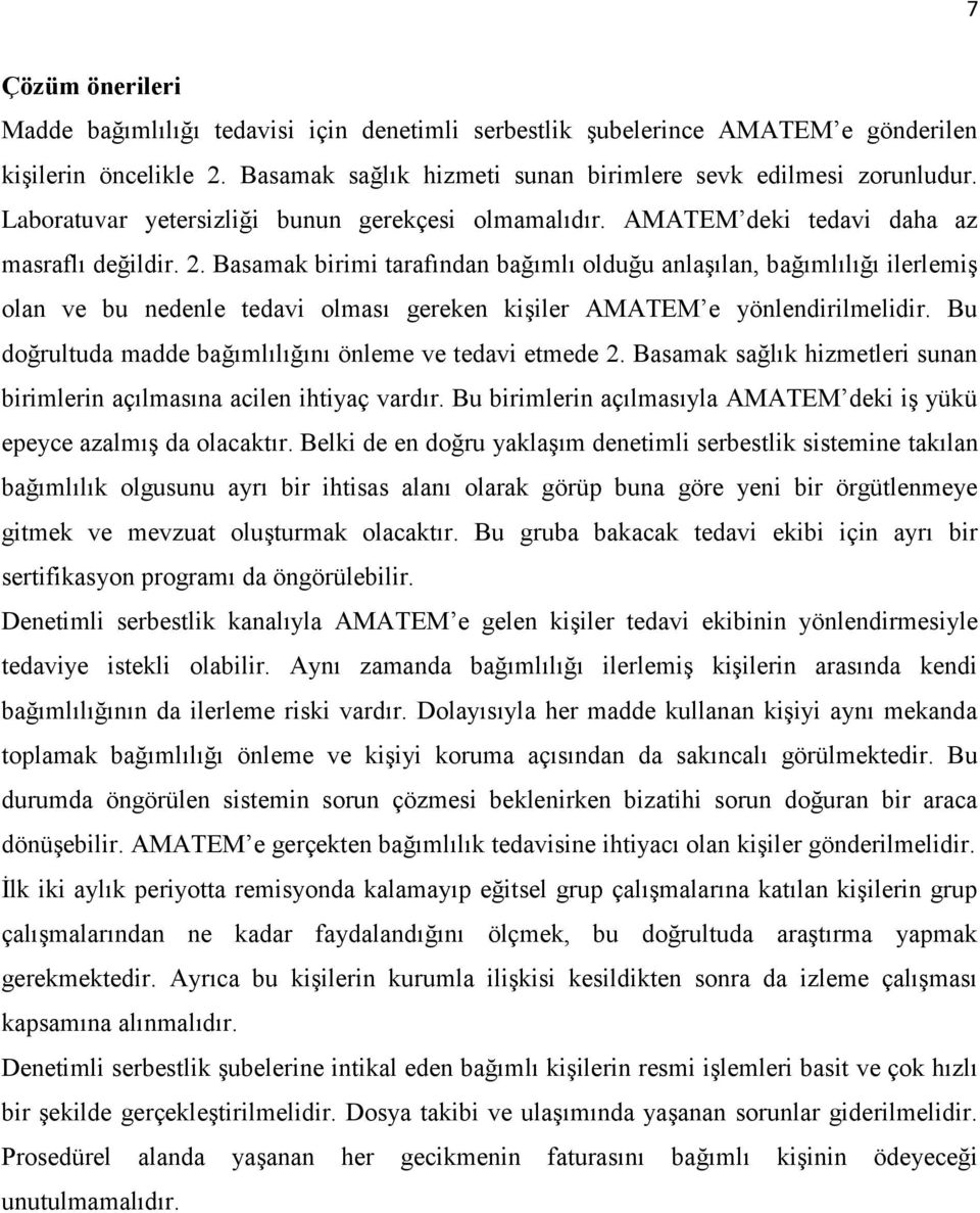 Basamak birimi tarafından bağımlı olduğu anlaşılan, bağımlılığı ilerlemiş olan ve bu nedenle tedavi olması gereken kişiler AMATEM e yönlendirilmelidir.