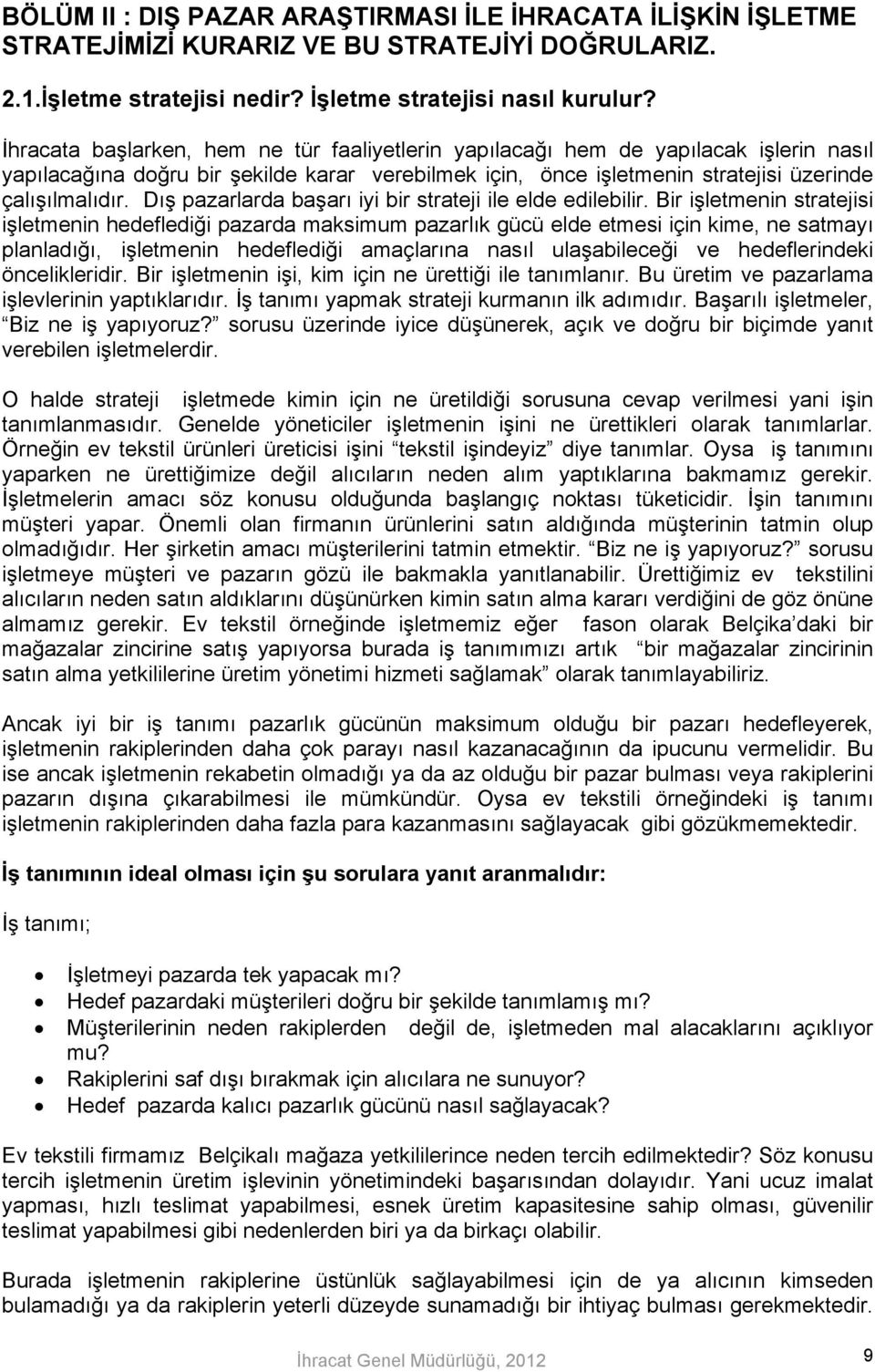 Dış pazarlarda başarı iyi bir strateji ile elde edilebilir.