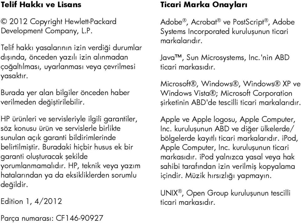 HP ürünleri ve servisleriyle ilgili garantiler, söz konusu ürün ve servislerle birlikte sunulan açık garanti bildirimlerinde belirtilmiştir.