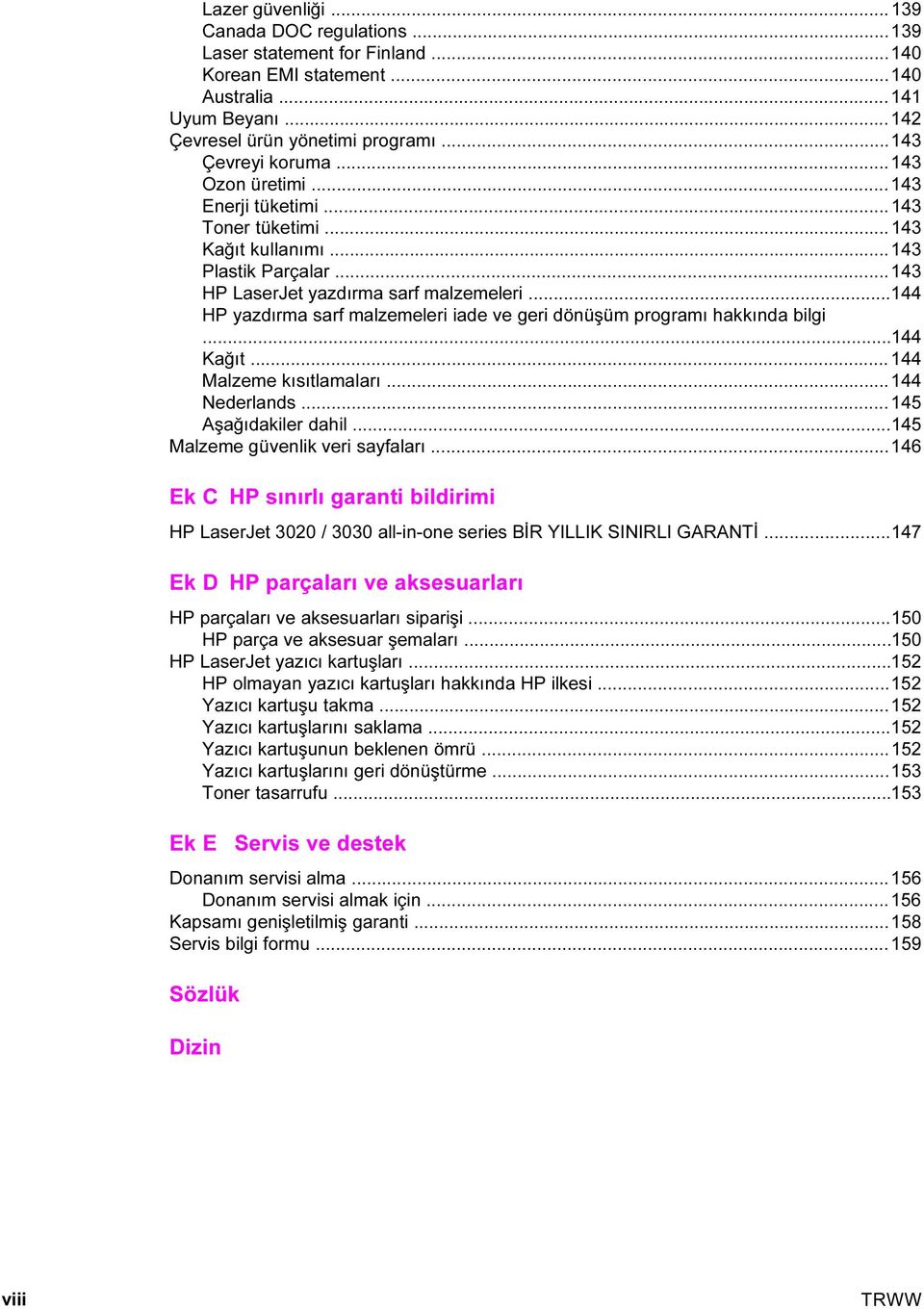 ..144 HP yazdırma sarf malzemeleri iade ve geri dönüşüm programı hakkında bilgi...144 Kağıt... 144 Malzeme kısıtlamaları...144 Nederlands...145 Aşağıdakiler dahil...145 Malzeme güvenlik veri sayfaları.