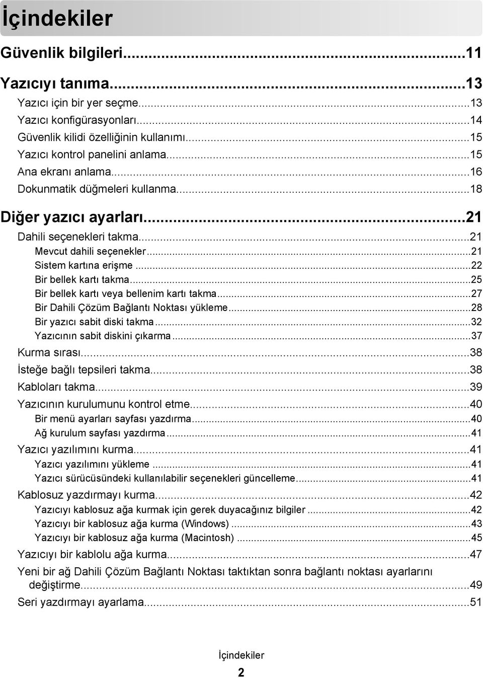 ..25 Bir bellek kartı veya bellenim kartı takma...27 Bir Dahili Çözüm Bağlantı Noktası yükleme...28 Bir yazıcı sabit diski takma...32 Yazıcının sabit diskini çıkarma...37 Kurma sırası.