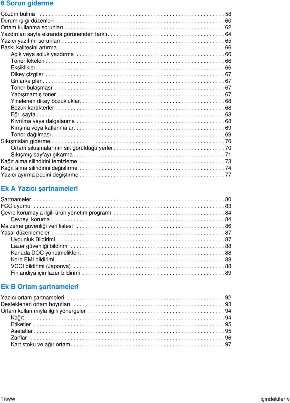 ..................................................... 66 Açık veya soluk yazdırma................................................ 66 Toner lekeleri..........................................................66 Eksiklikler.