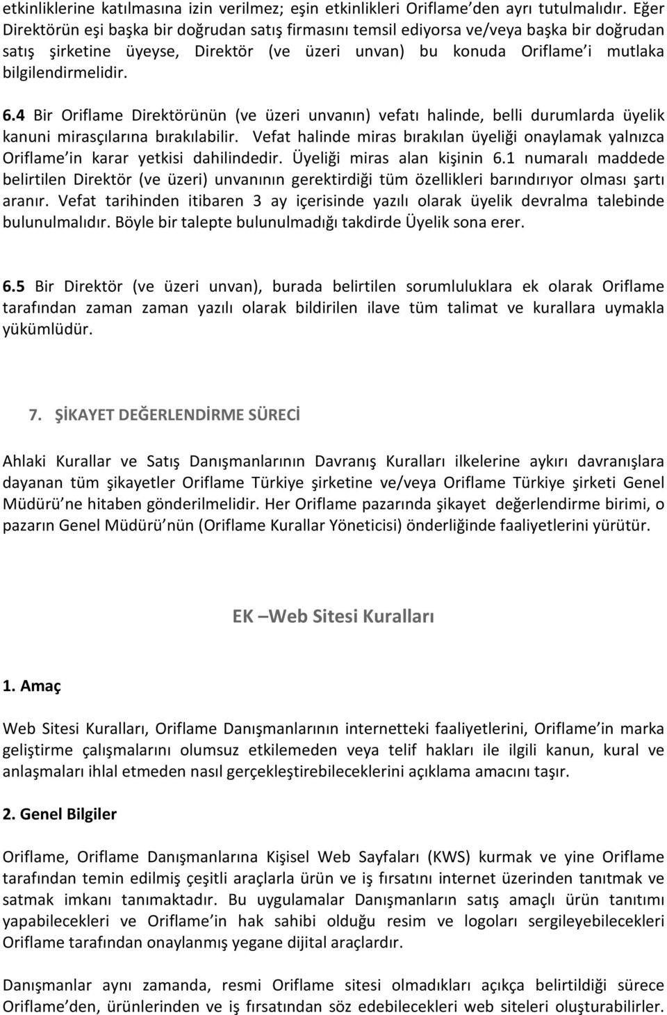 4 Bir Oriflame Direktörünün (ve üzeri unvanın) vefatı halinde, belli durumlarda üyelik kanuni mirasçılarına bırakılabilir.