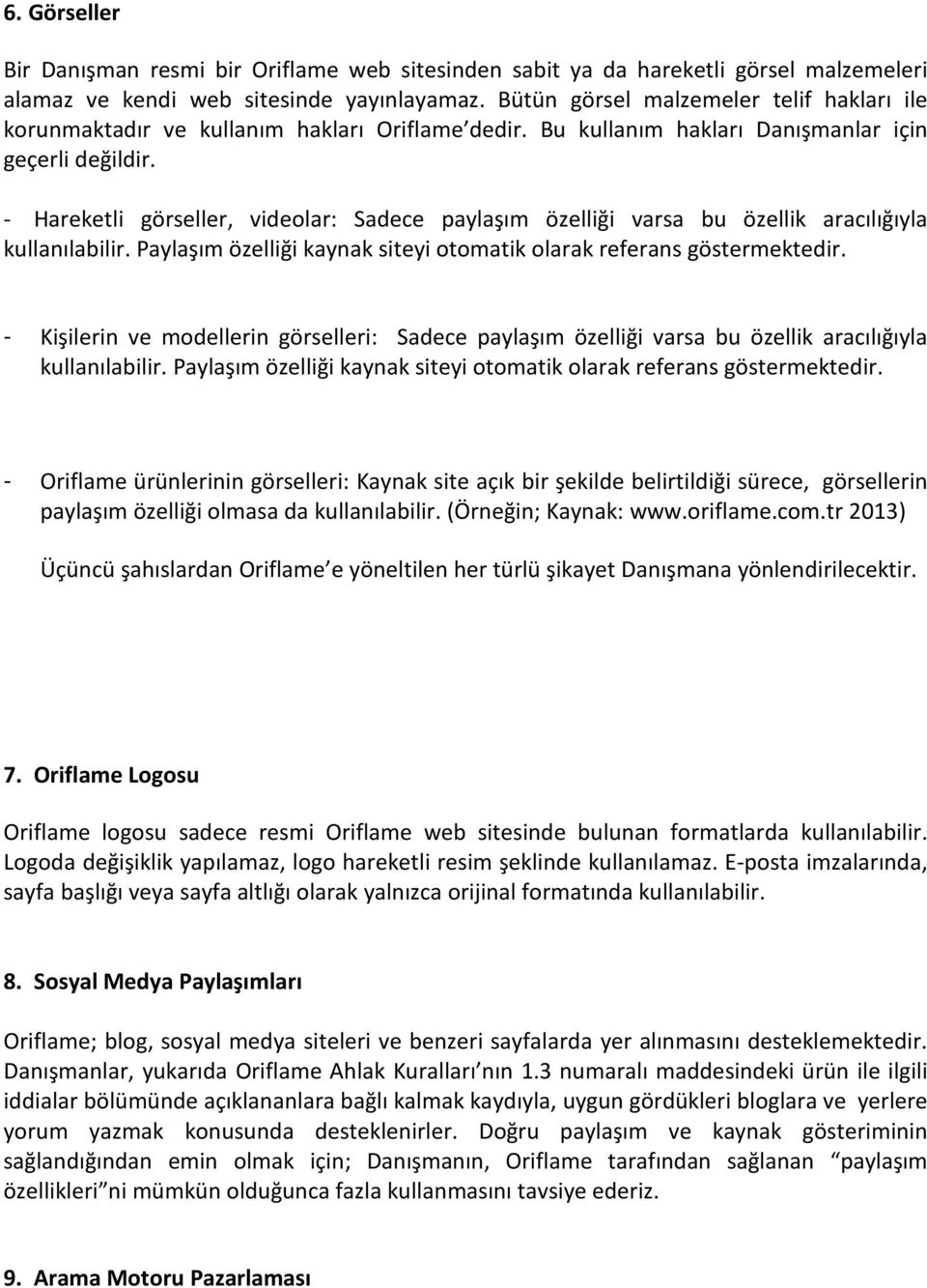 - Hareketli görseller, videolar: Sadece paylaşım özelliği varsa bu özellik aracılığıyla kullanılabilir. Paylaşım özelliği kaynak siteyi otomatik olarak referans göstermektedir.