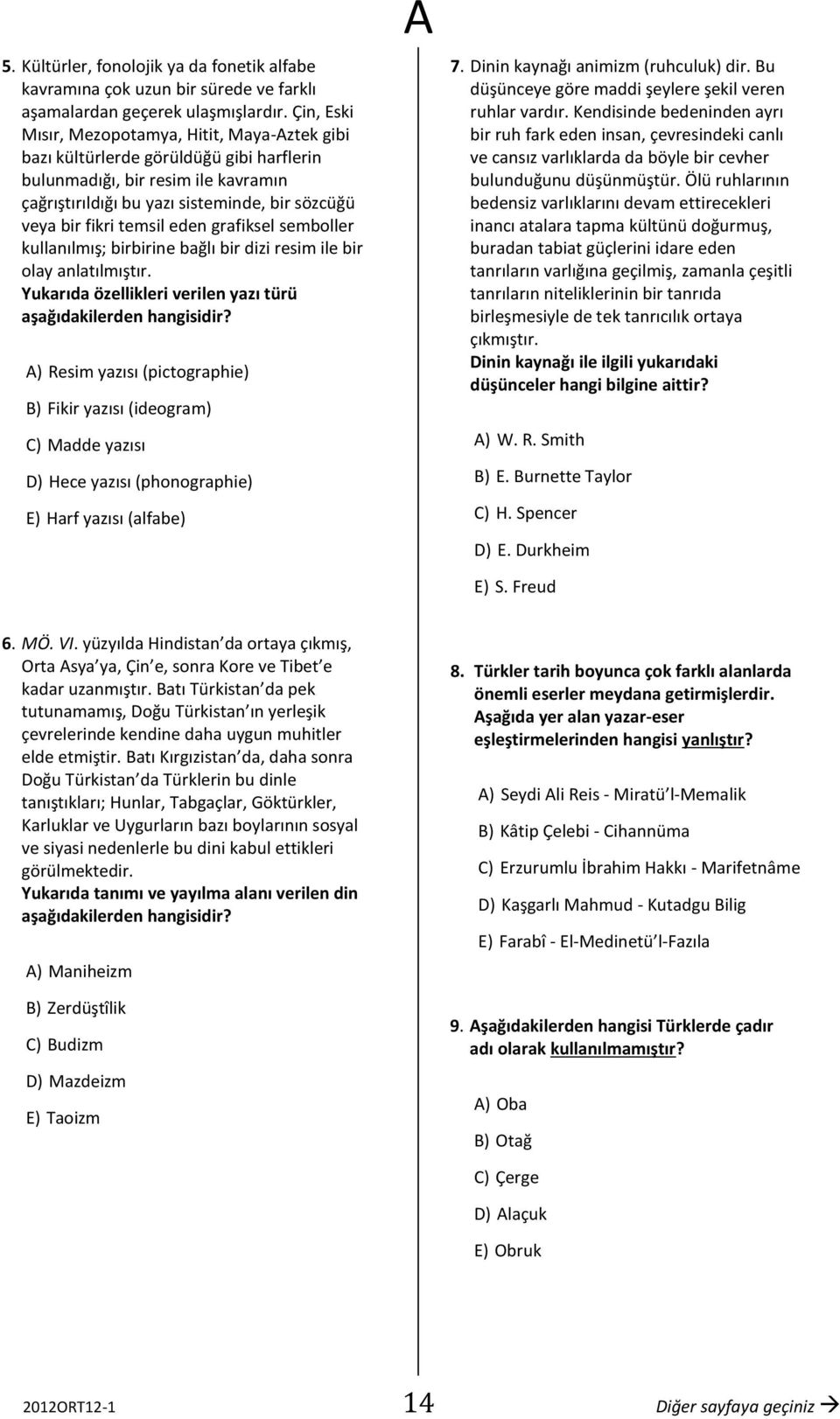 eden grafiksel semboller kullanılmış; birbirine bağlı bir dizi resim ile bir olay anlatılmıştır. Yukarıda özellikleri verilen yazı türü aşağıdakilerden hangisidir?