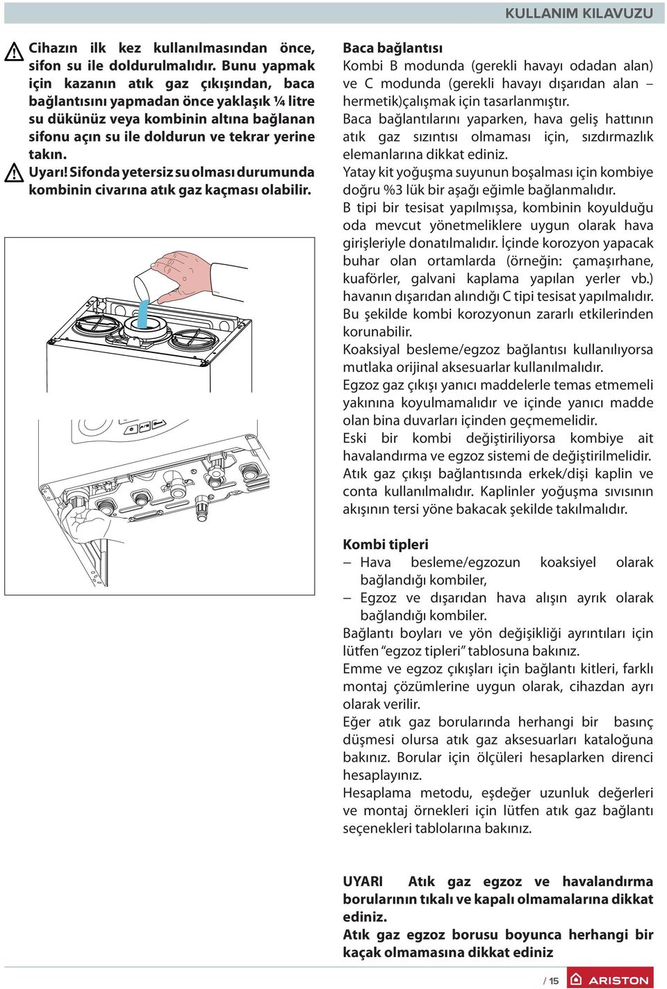 Sifonda yetersiz su olması durumunda kombinin civarına atık gaz kaçması olabilir.