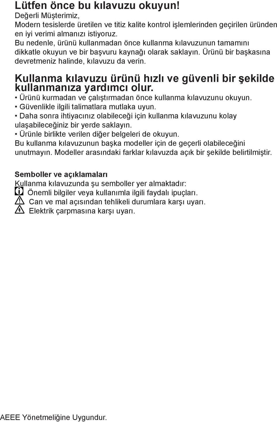 Kullanma kılavuzu ürünü hızlı ve güvenli bir şekilde kullanmanıza yardımcı olur. Ürünü kurmadan ve çalıştırmadan önce kullanma kılavuzunu okuyun. Güvenlikle ilgili talimatlara mutlaka uyun.