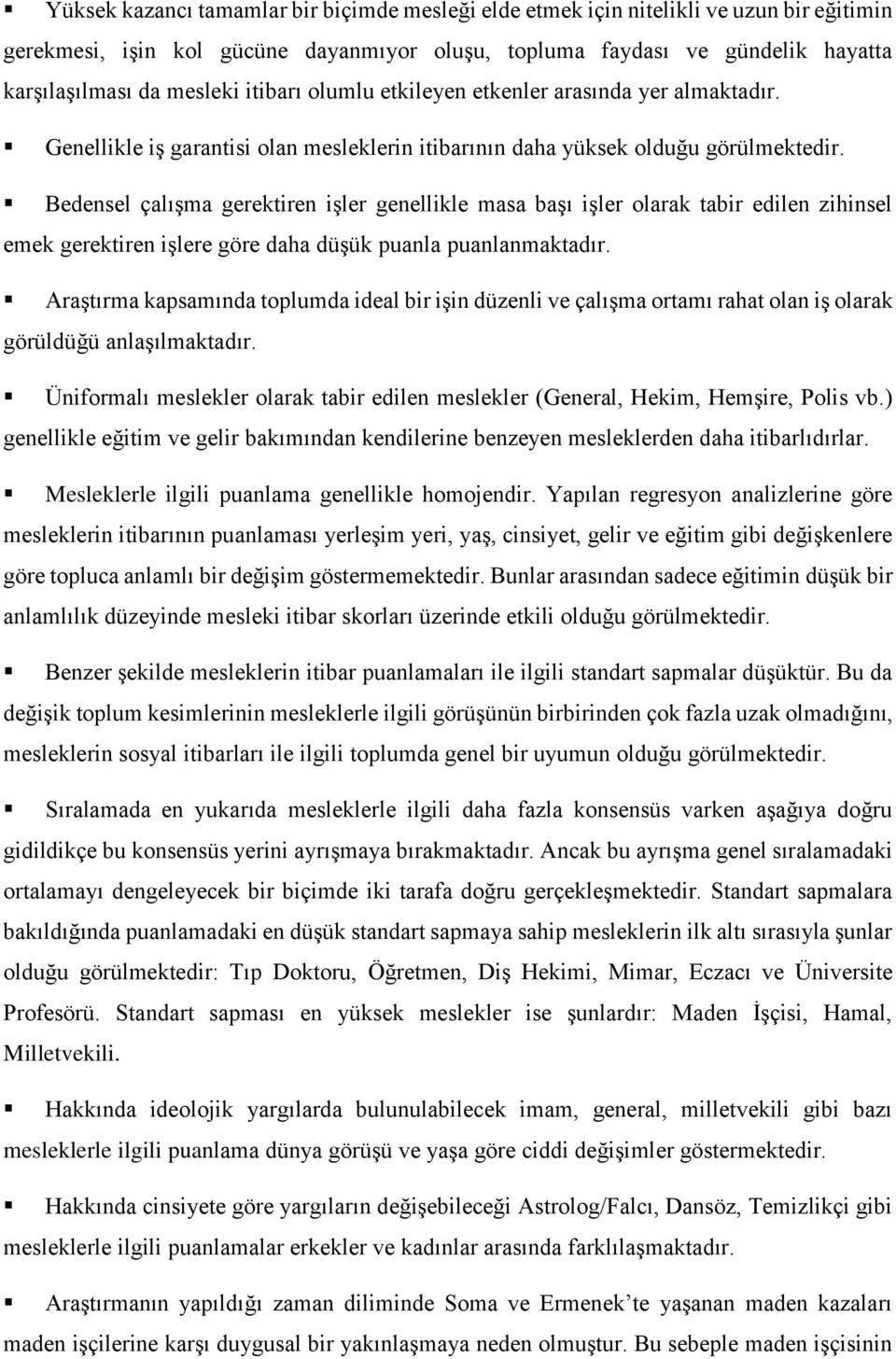 Bedensel çalışma gerektiren işler genellikle masa başı işler olarak tabir edilen zihinsel emek gerektiren işlere göre daha düşük puanla puanlanmaktadır.