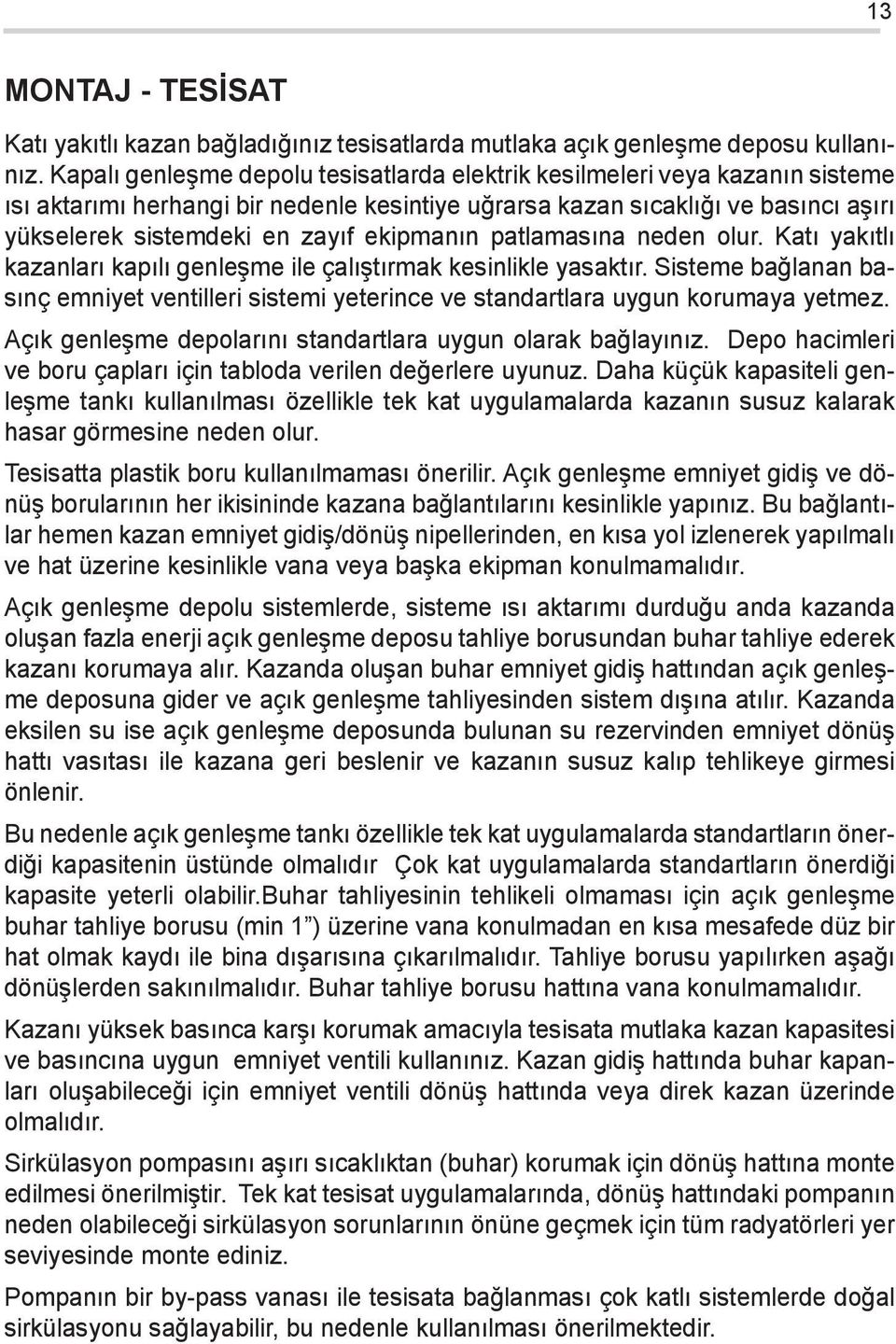 ekipmanın patlamasına neden olur. Katı yakıtlı kazanları kapılı genleşme ile çalıştırmak kesinlikle yasaktır.