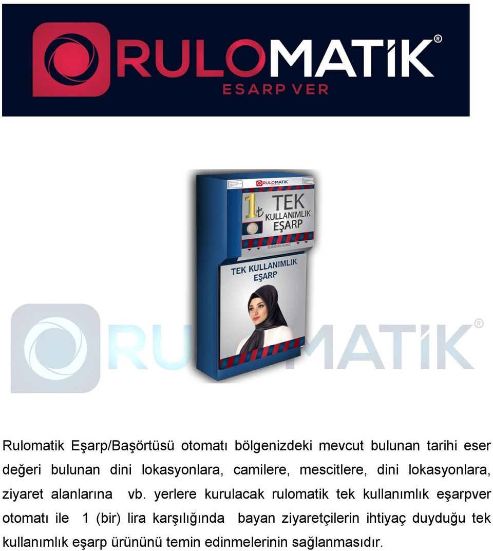 yerlere kurulacak rulomatik tek kullanımlık eşarpver otomatı ile 1 (bir) lira karşılığında