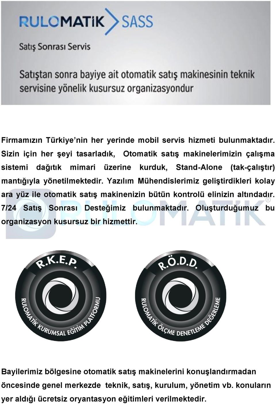 yönetilmektedir. Yazılım Mühendislerimiz geliştirdikleri kolay ara yüz ile otomatik satış makinenizin bütün kontrolü elinizin altındadır.