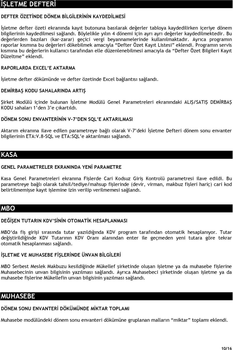 Ayrıca programın raporlar kısmına bu değerleri dökebilmek amacıyla Defter Özet Kayıt Listesi eklendi.