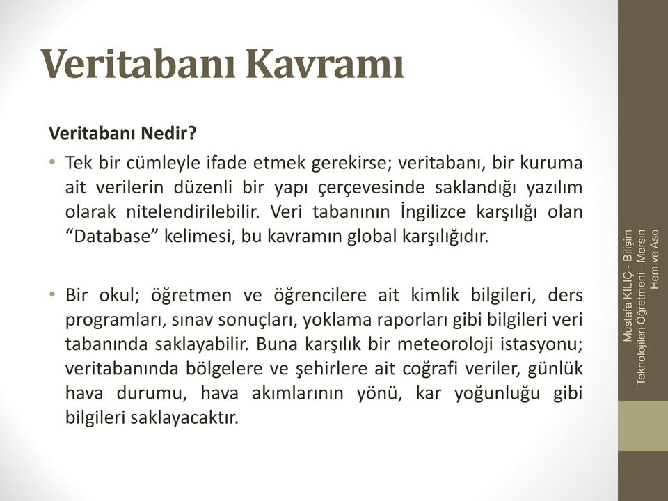 Veri tabanının İngilizce karşılığı olan Database kelimesi, bu kavramın global karşılığıdır.