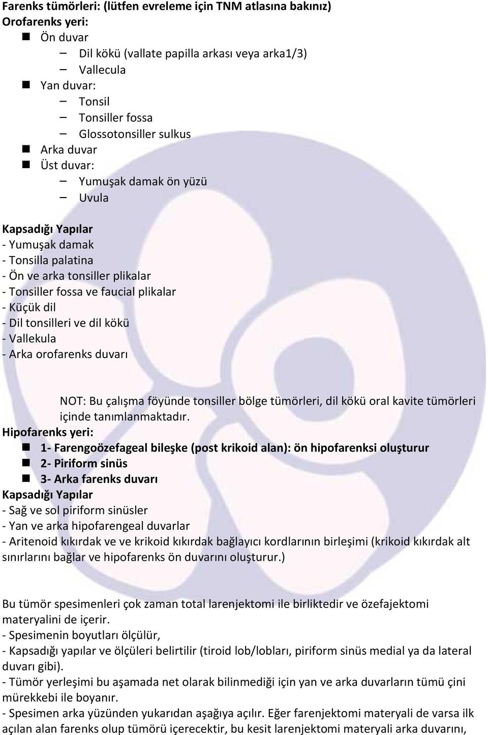 tonsilleri ve dil kökü - Vallekula - Arka orofarenks duvarı NOT: Bu çalışma föyünde tonsiller bölge tümörleri, dil kökü oral kavite tümörleri içinde tanımlanmaktadır.