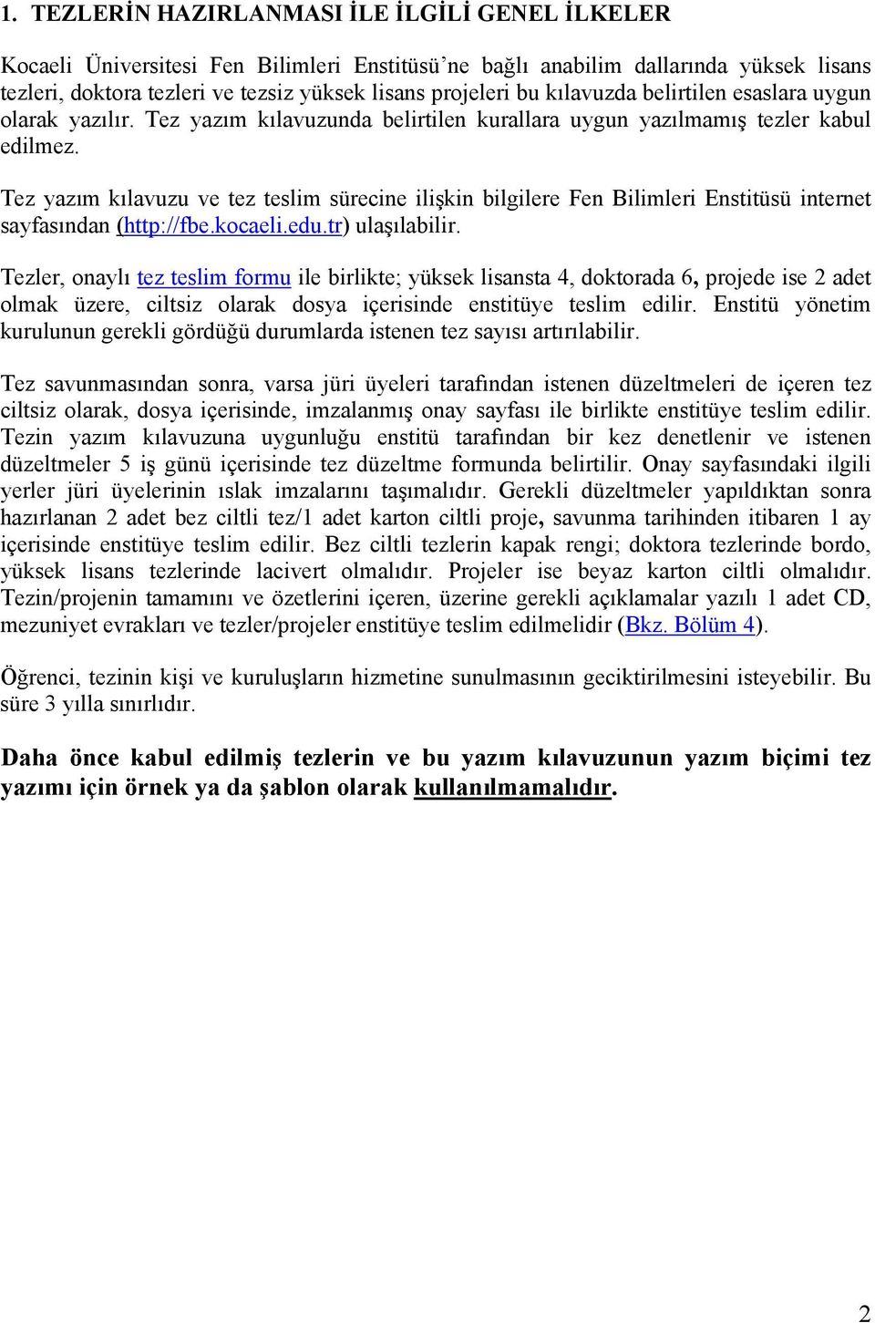 Tez yazım kılavuzu ve tez teslim sürecine ilişkin bilgilere Fen Bilimleri Enstitüsü internet sayfasından (http://fbe.kocaeli.edu.tr) ulaşılabilir.