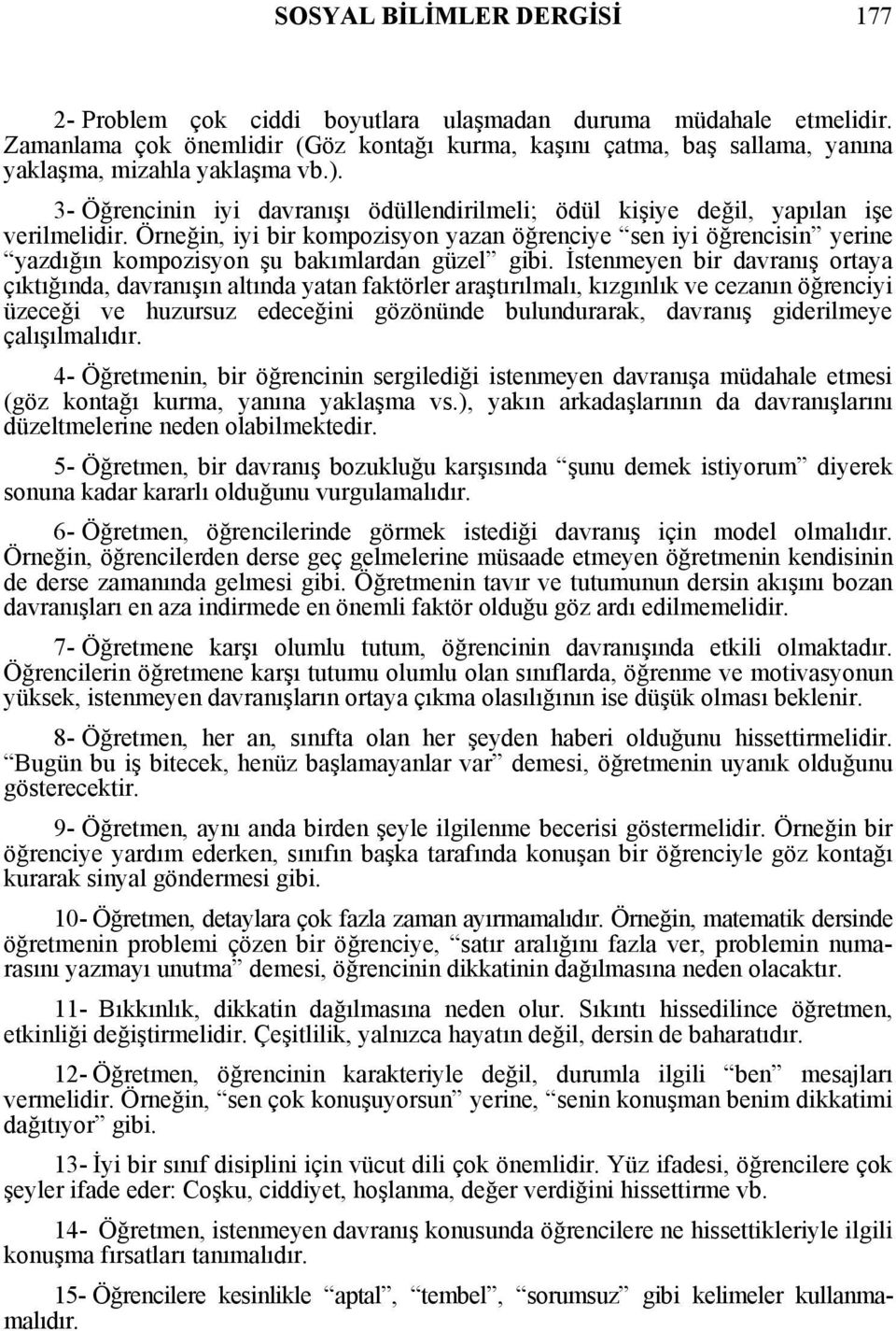 3- Öğrencinin iyi davranışı ödüllendirilmeli; ödül kişiye değil, yapılan işe verilmelidir.