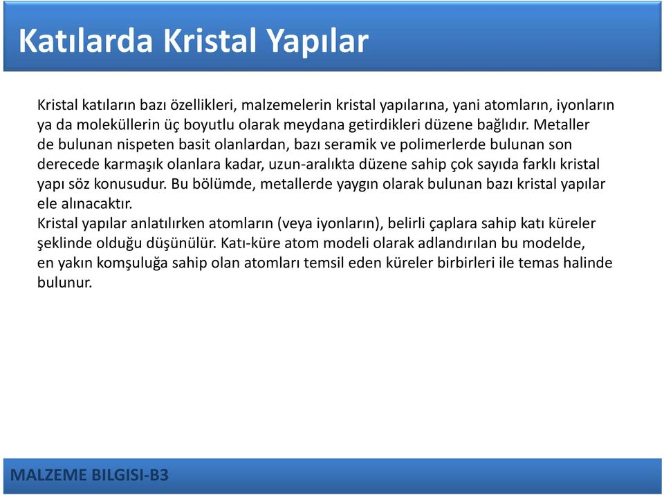 söz konusudur. Bu bölümde, metallerde yaygın olarak bulunan bazı kristal yapılar ele alınacaktır.