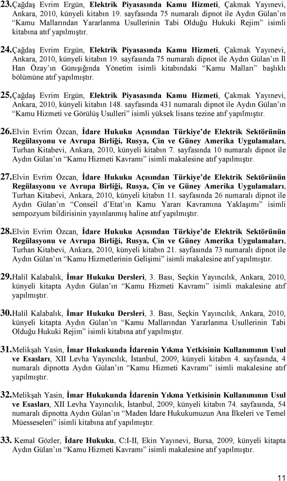 Çağdaş Evrim Ergün, Elektrik Piyasasında Kamu Hizmeti, Çakmak Yayınevi, Ankara, 2010, künyeli kitabın 19.