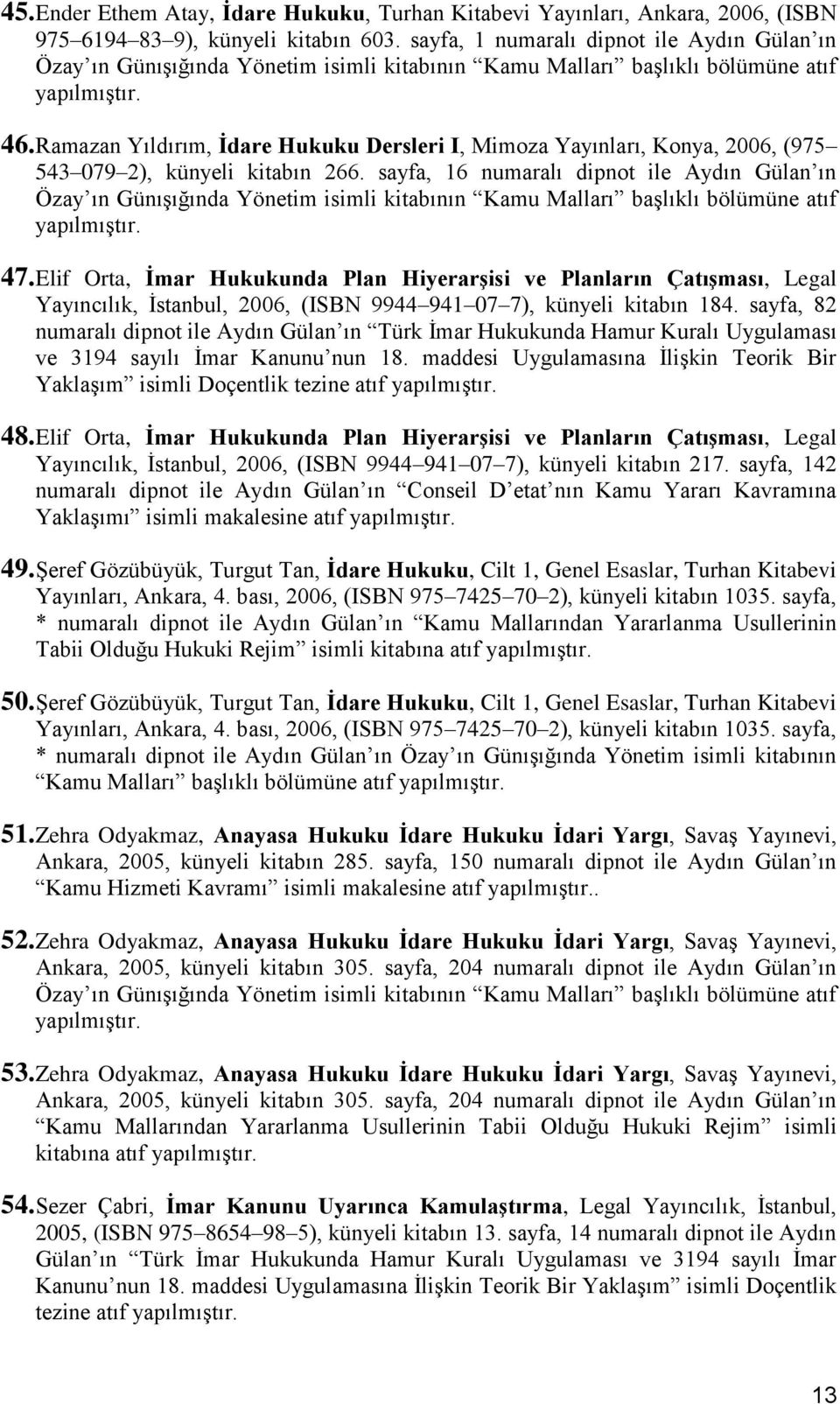 Ramazan Yıldırım, İdare Hukuku Dersleri I, Mimoza Yayınları, Konya, 2006, (975 543 079 2), künyeli kitabın 266.