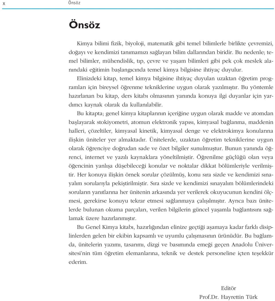 Elinizdeki kitap, temel kimya bilgisine ihtiyaç duyulan uzaktan ö retim programlar için bireysel ö renme tekniklerine uygun olarak yaz lm flt r.