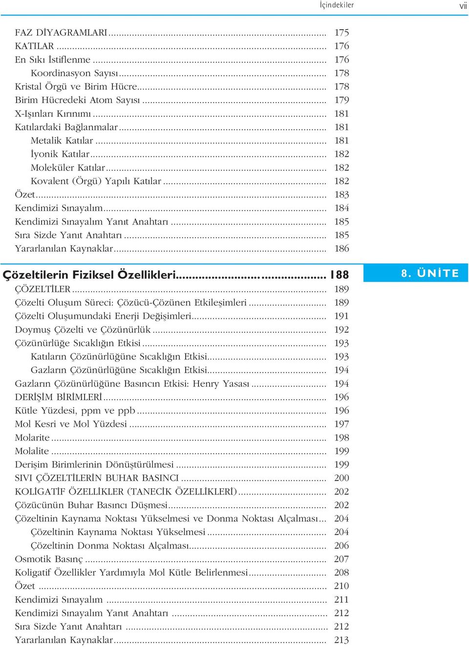 .. 184 Kendimizi S nayal m Yan t Anahtar... 185 S ra Sizde Yan t Anahtar... 185 Yararlan lan Kaynaklar... 186 Çözeltilerin Fiziksel Özellikleri... 188 ÇÖZELT LER.