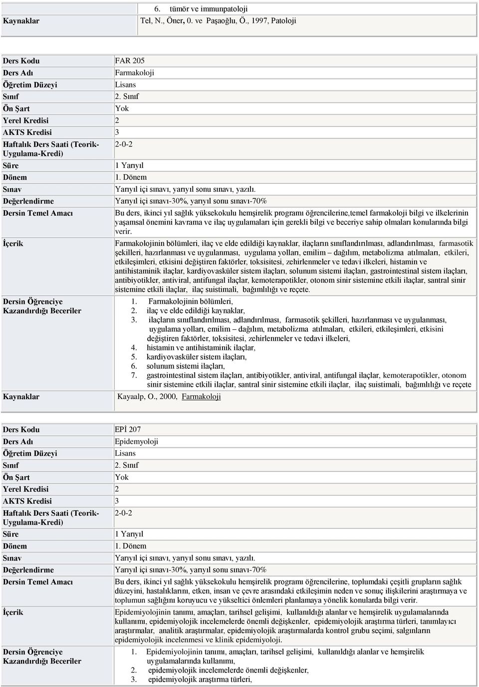 Bu ders, ikinci yıl sağlık yüksekokulu hemşirelik programı öğrencilerine,temel farmakoloji bilgi ve ilkelerinin yaşamsal önemini kavrama ve ilaç uygulamaları için gerekli bilgi ve beceriye sahip