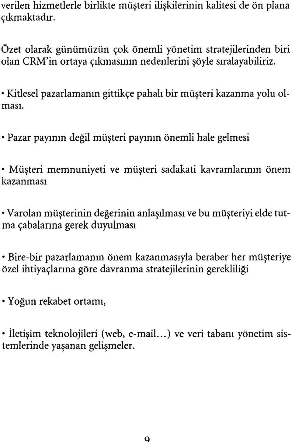 Kitlesel pazarlamanın gittikçe pahalı bir müşteri kazanma yolu olması.