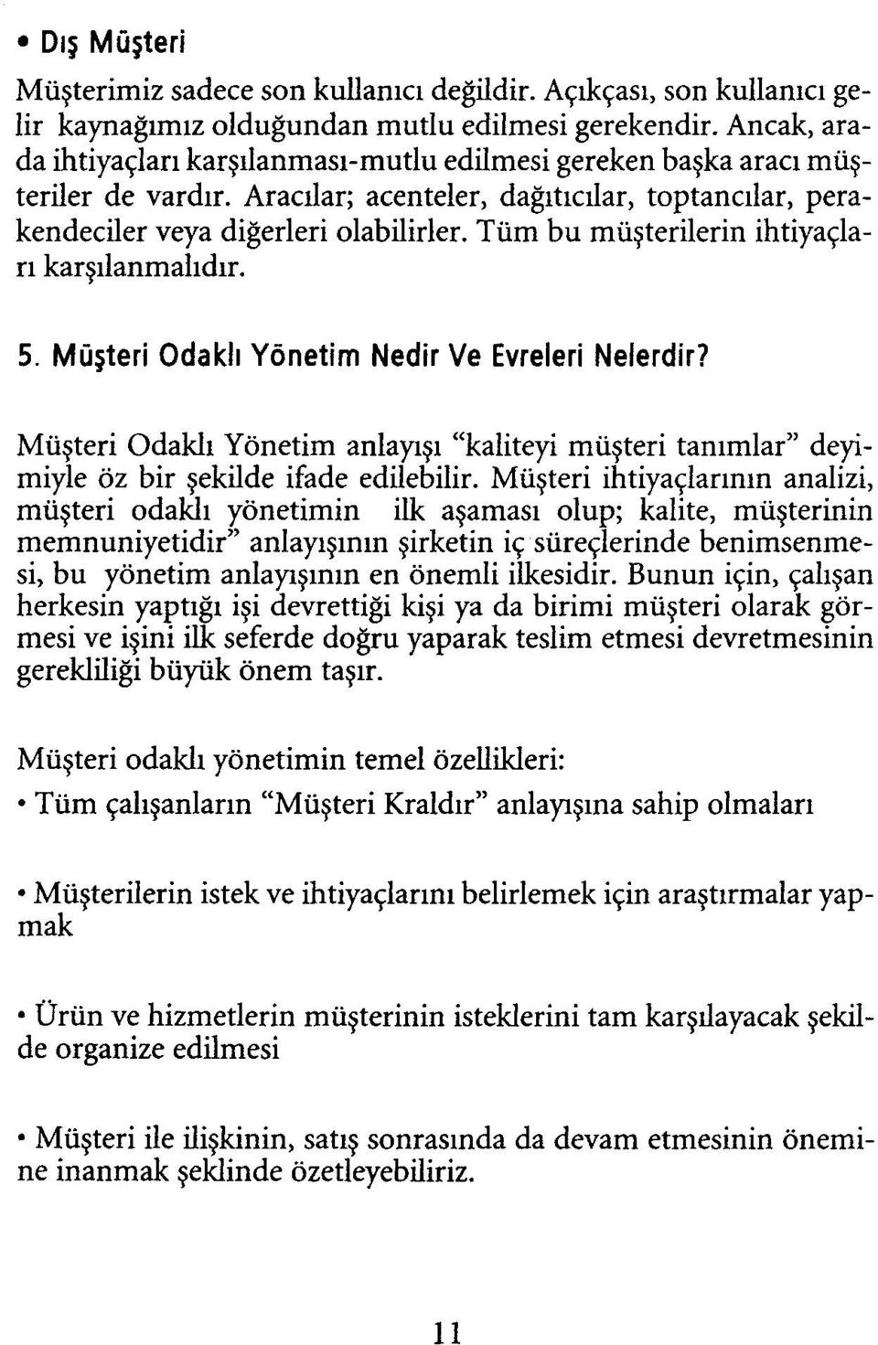 Tüm bu müşterilerin ihtiyaçları karşılanmalıdır. 5. Müşteri Odaiclı Yönetim Nedir Ve Evreleri Nelerdir?