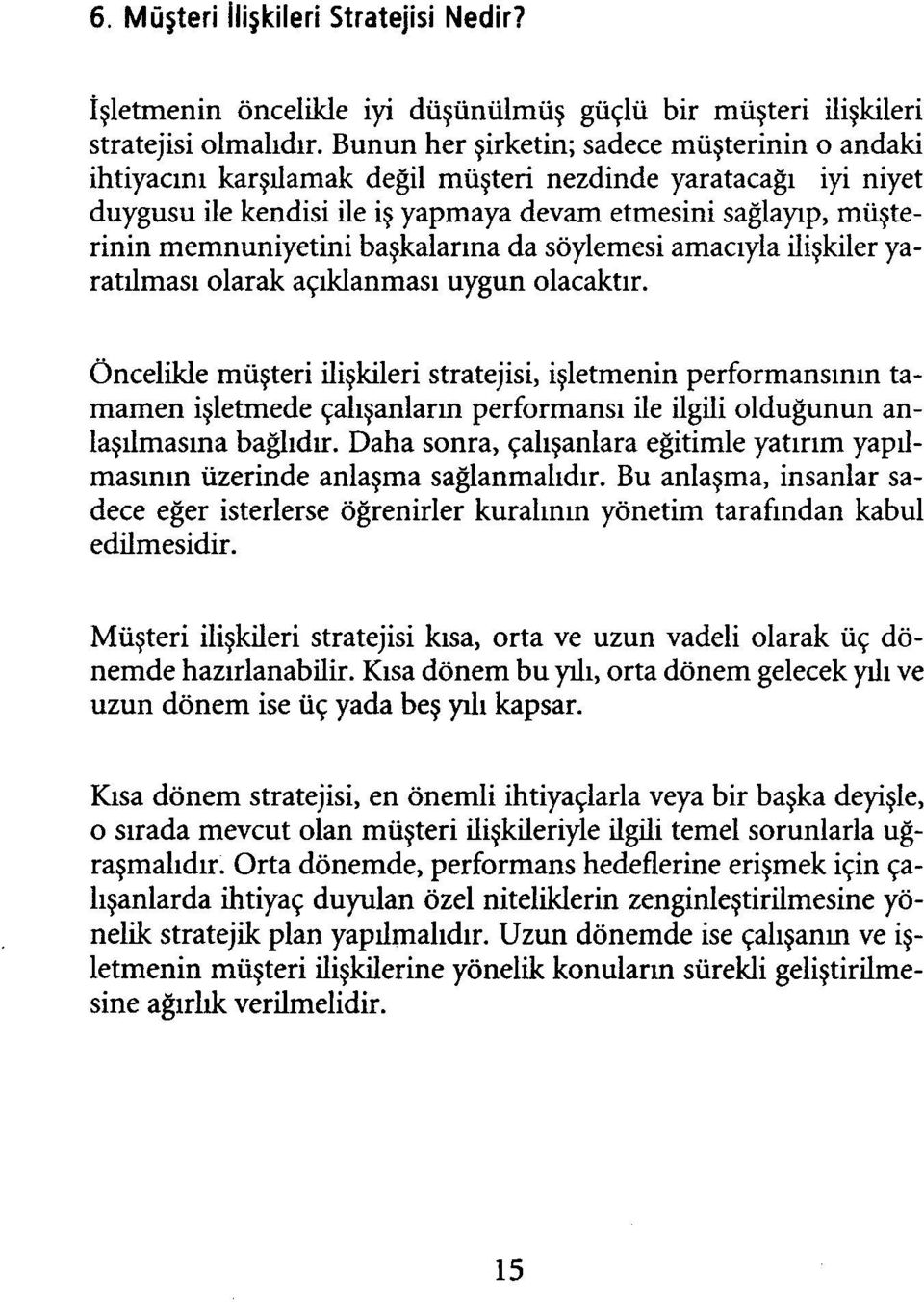 başkalarına da söylemesi amacıyla ilişkiler yaratılması olarak açıklanması uygun olacaktır.