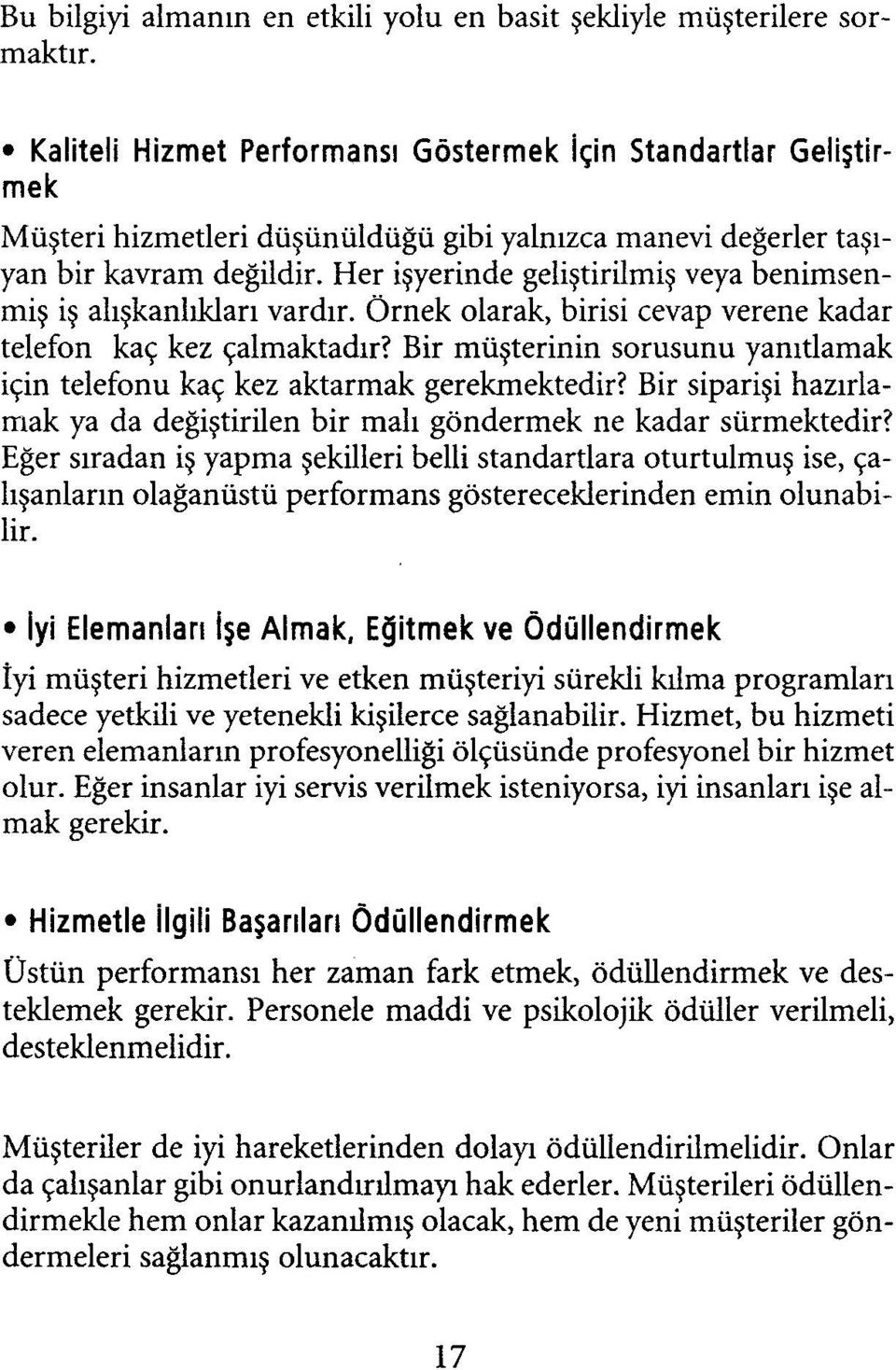 Her işyerinde geliştirilmiş veya benimsenmiş iş alışkanlıkları vardır. Örnek olarak, birisi cevap verene kadar telefon kaç kez çalmaktadır?