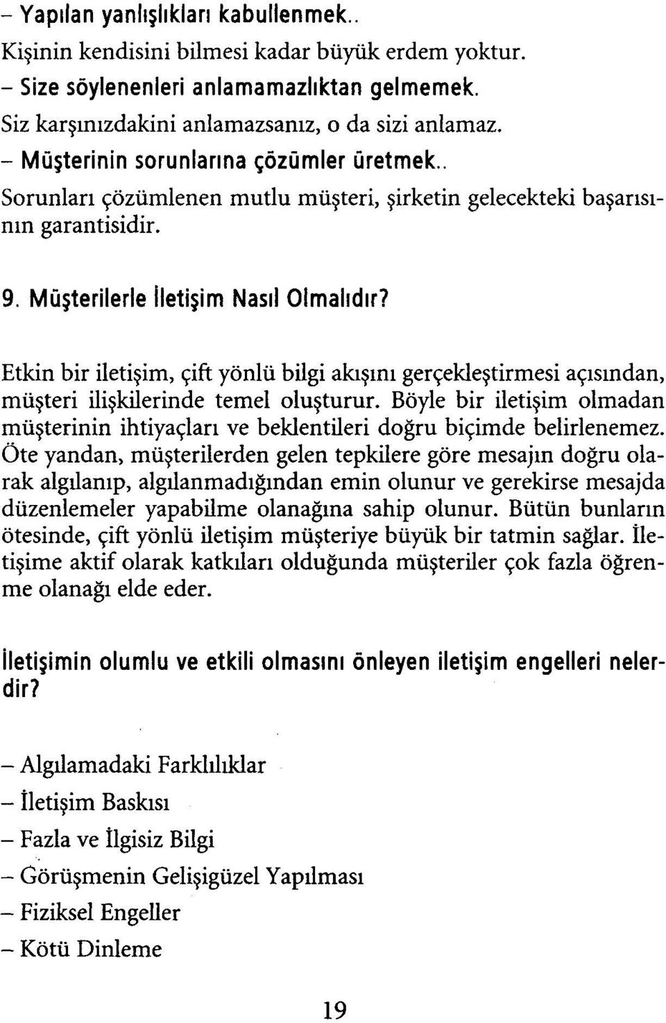 Etkin bir iletişim, çift yönlü bilgi akışını gerçekleştirmesi açısından, müşteri ilişkilerinde temel oluşturur.