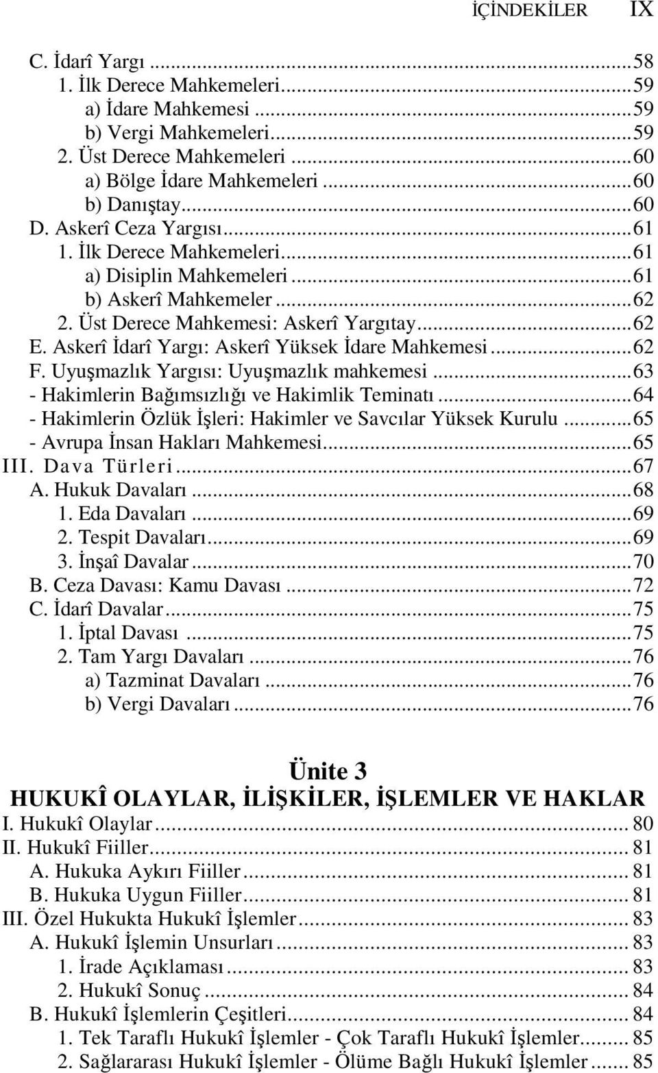 Askerî İdarî Yargı: Askerî Yüksek İdare Mahkemesi...62 F. Uyuşmazlık Yargısı: Uyuşmazlık mahkemesi...63 - Hakimlerin Bağımsızlığı ve Hakimlik Teminatı.