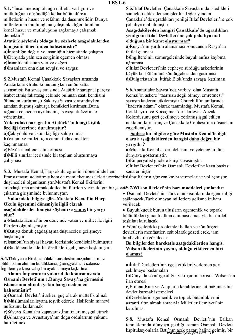 a)insanlığın değeri ve insanlığın hizmetinde çalışma b)dünyada yalnızca sevginin egemen olması c)insanlık ailesinin yeri ve değeri d)insanların ona olan sevgisi ve saygısı S.2.