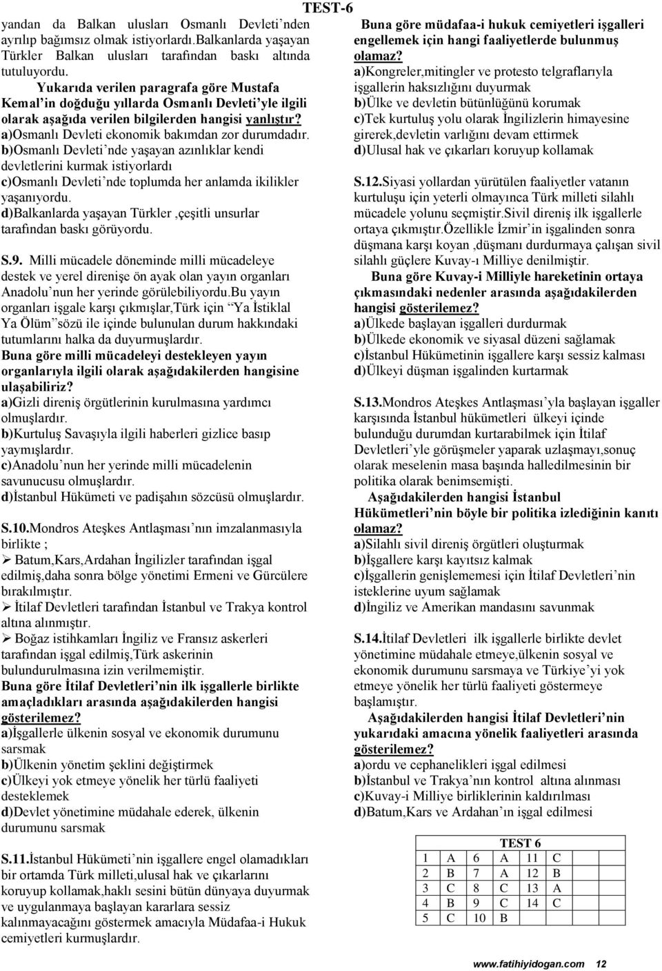 b)osmanlı Devleti nde yaşayan azınlıklar kendi devletlerini kurmak istiyorlardı c)osmanlı Devleti nde toplumda her anlamda ikilikler yaşanıyordu.