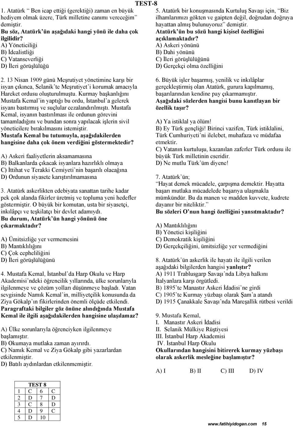 Atatürk bir konuşmasında Kurtuluş Savaşı için, Biz ilhamlarımızı gökten ve gaipten değil, doğrudan doğruya hayattan almış bulunuyoruz demiştir.