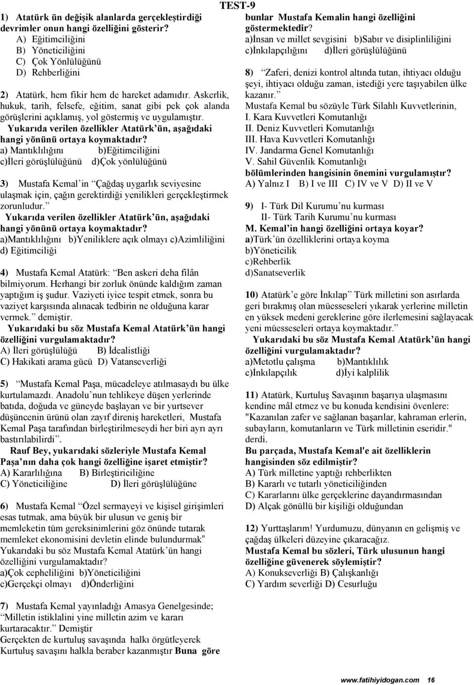 Askerlik, hukuk, tarih, felsefe, eğitim, sanat gibi pek çok alanda görüşlerini açıklamış, yol göstermiş ve uygulamıştır.